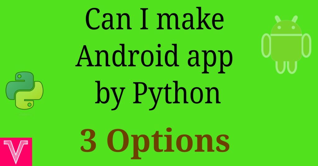 Can I make Android app by Python