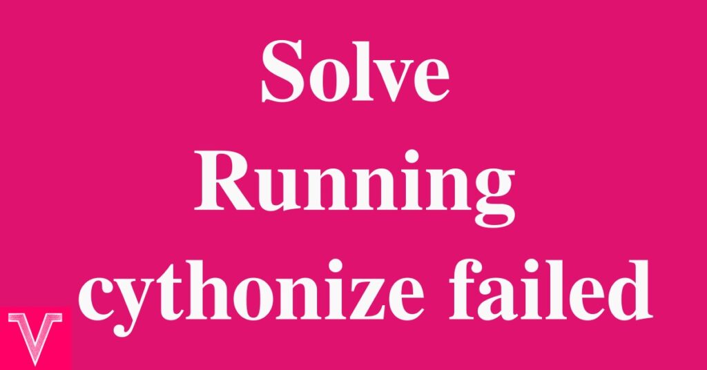 How to solve Running cythonize failed in python for android or buildozer